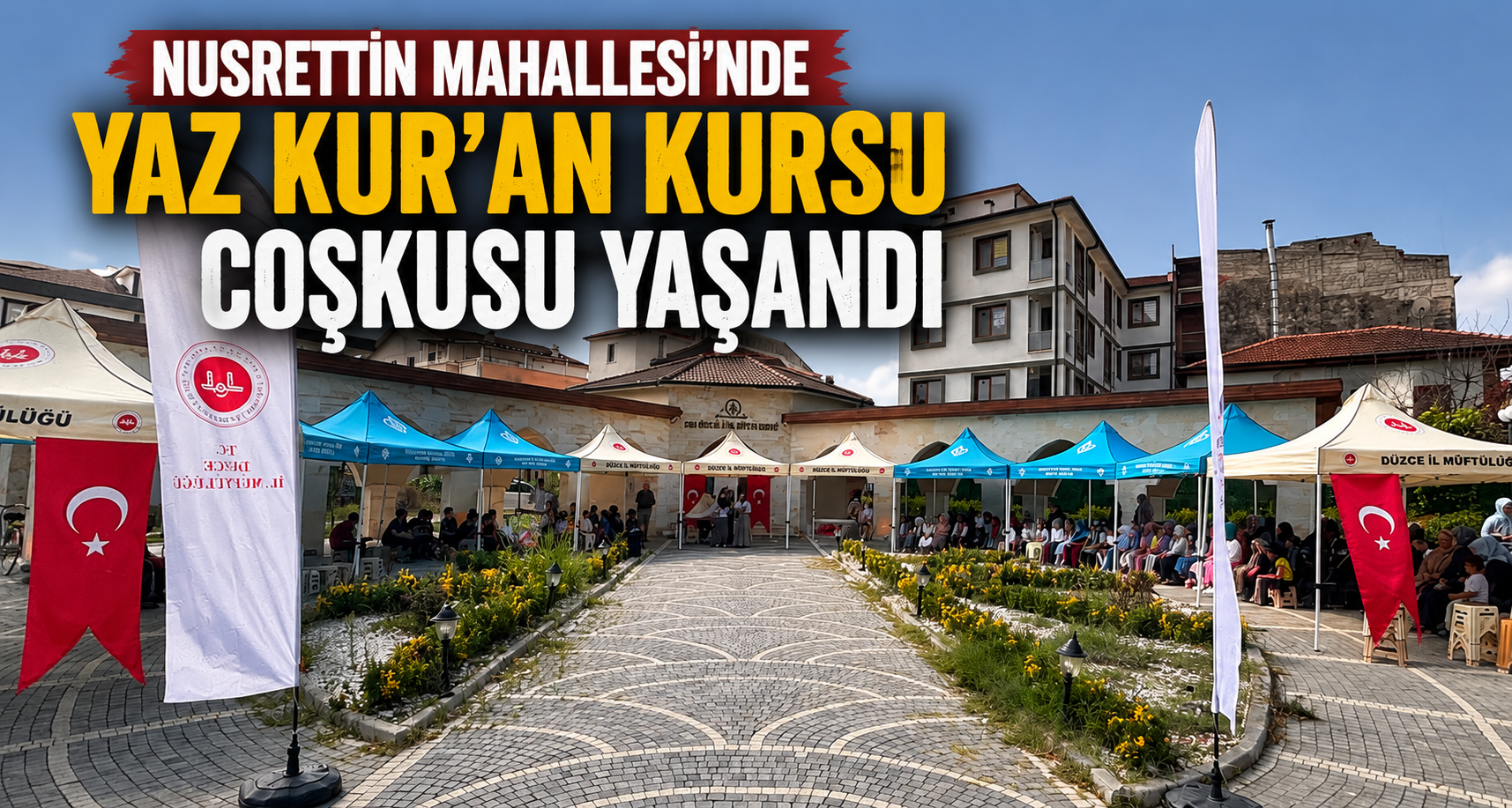 Nusrettin Mahallesi'nde Yaz Kur'an Kursu coşkusu yaşandı