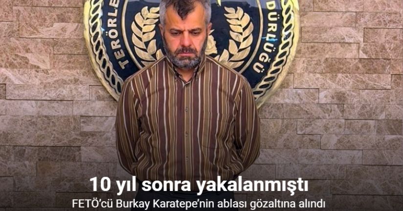 FETÖ’cü Burkay Karatepe’nin ablası gözaltına alındı