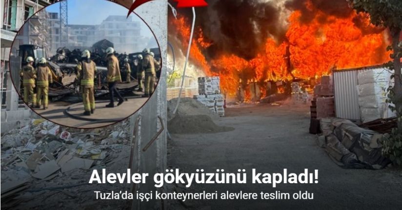 Tuzla’da 2 katlı işçi konteynerleri alevlere teslim oldu
