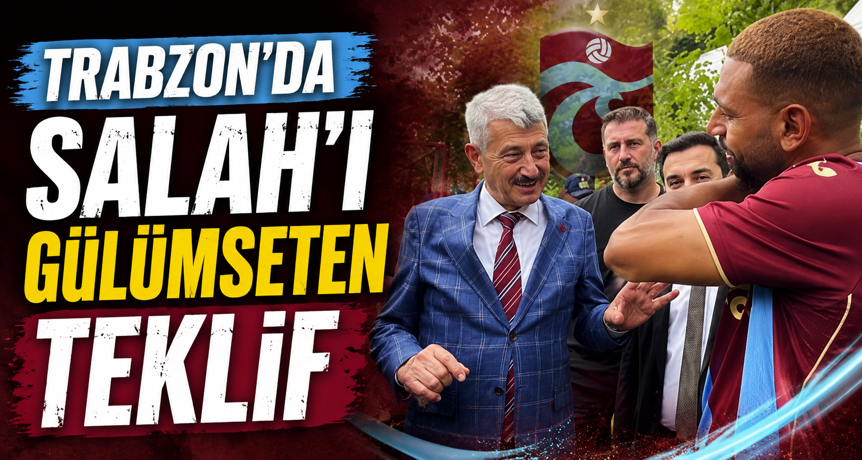 Trabzon’da Salah’ı gülümseten teklif