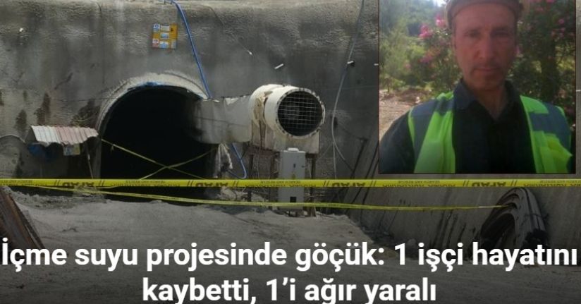 İçme suyu projesinde göçük: 1 işçi hayatını kaybetti, 1’i ağır yaralı
