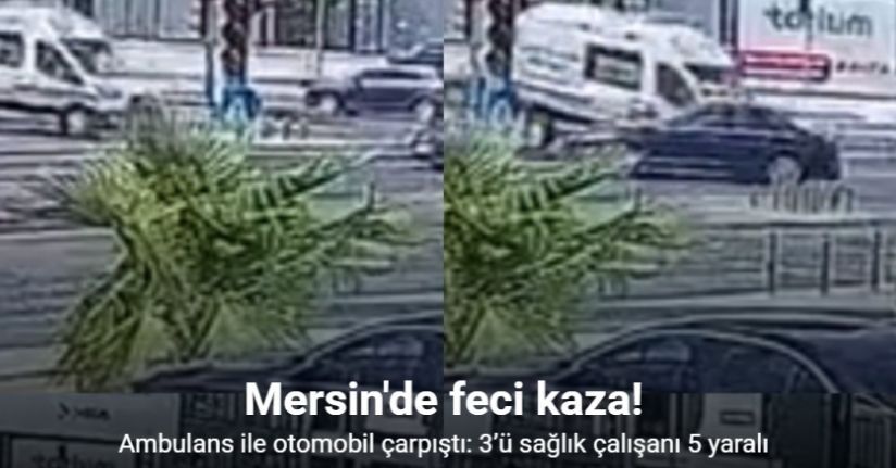 Ambulans ile otomobil çarpıştı: 3’ü sağlık çalışanı 5 yaralı