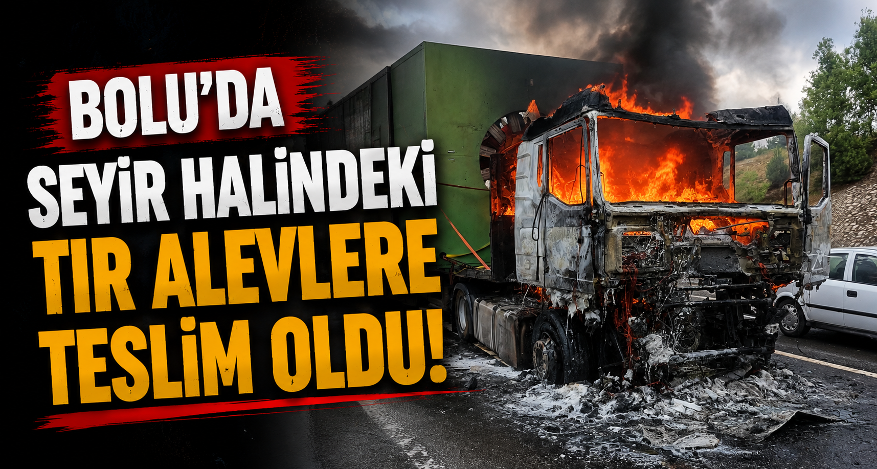 Bolu'da seyir halindeki tır alevlere teslim oldu