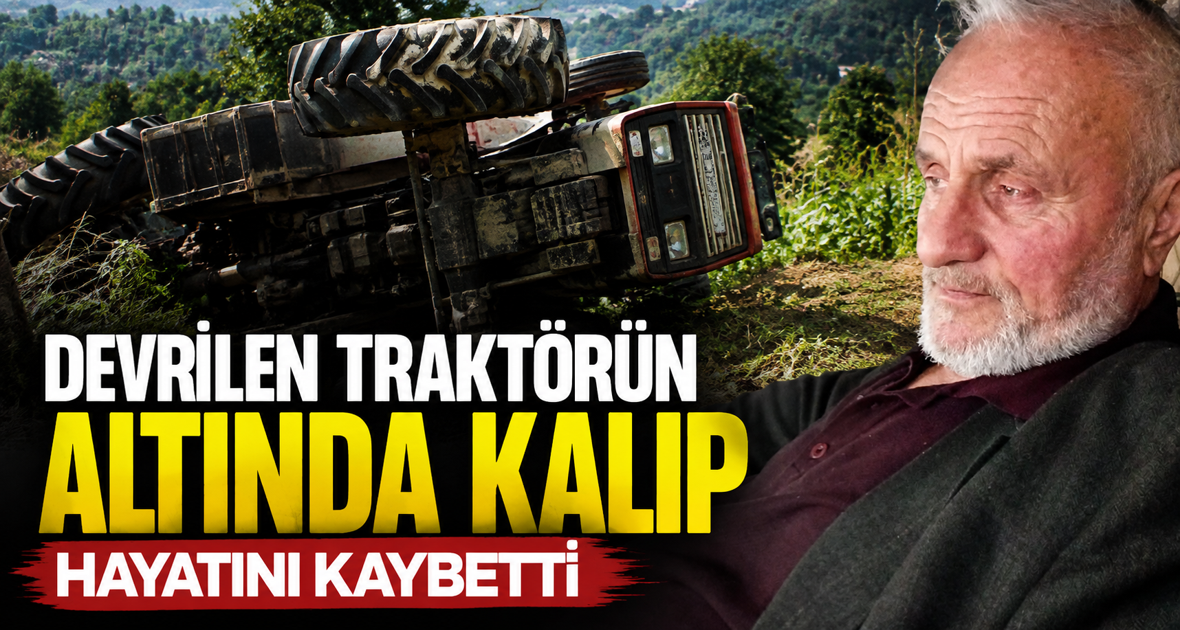Devrilen traktörün altında kalıp hayatını kaybetti