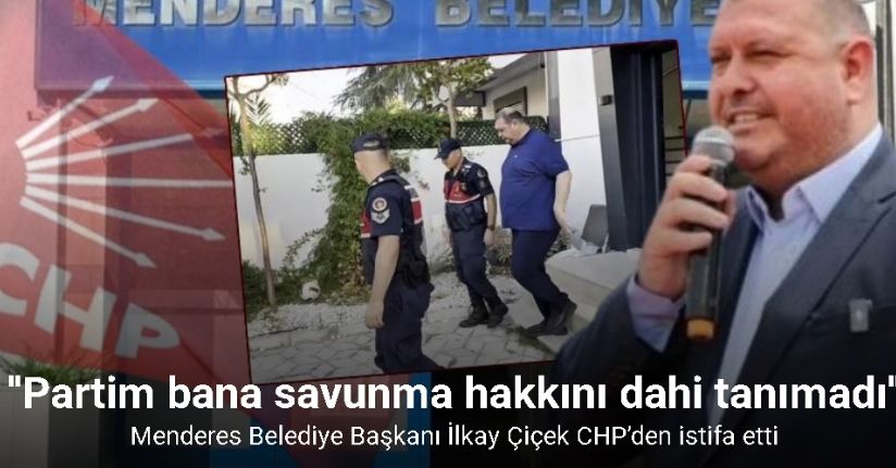 Menderes Belediye Başkanı İlkay Çiçek CHP’den istifa etti