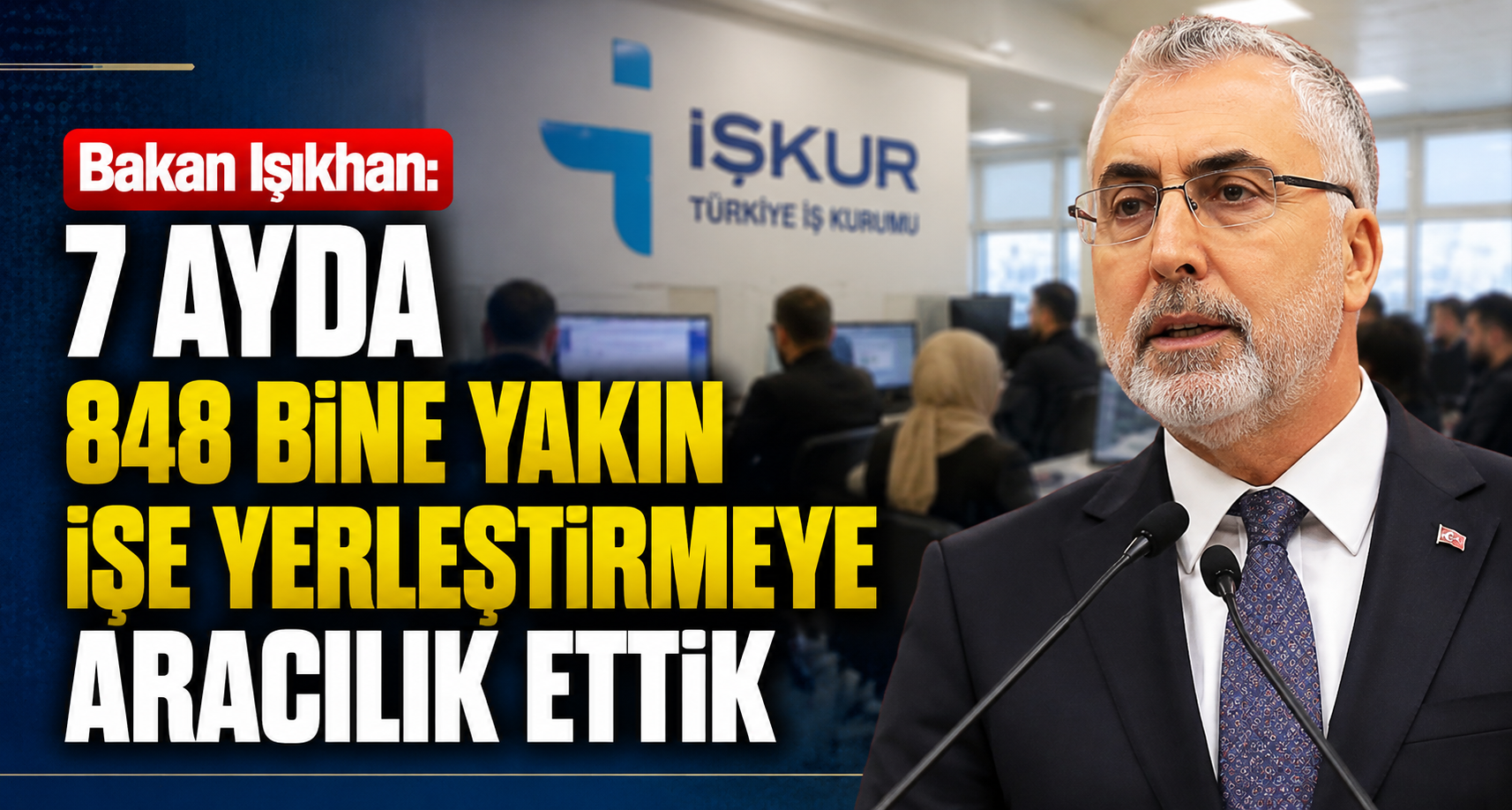 Bakan Işıkhan: 7 ayda 848 bine yakın işe yerleştirmeye aracılık ettik