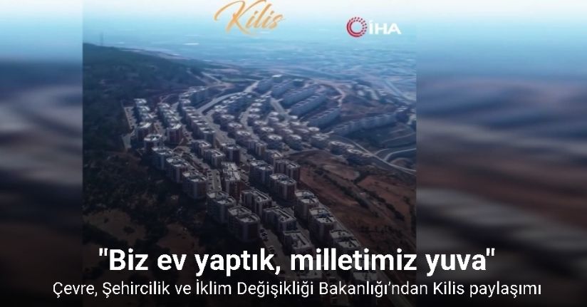 Çevre, Şehircilik ve İklim Değişikliği Bakanlığı’ndan Kilis paylaşımı: 
