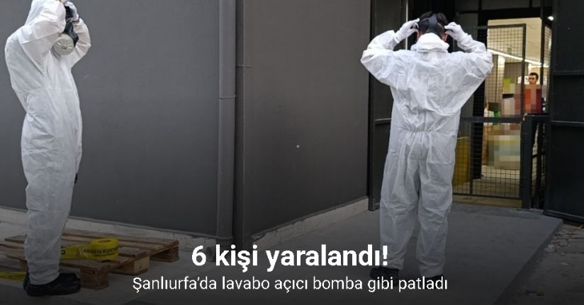 Şanlıurfa’da lavabo açıcı bomba gibi patladı: 6 yaralı