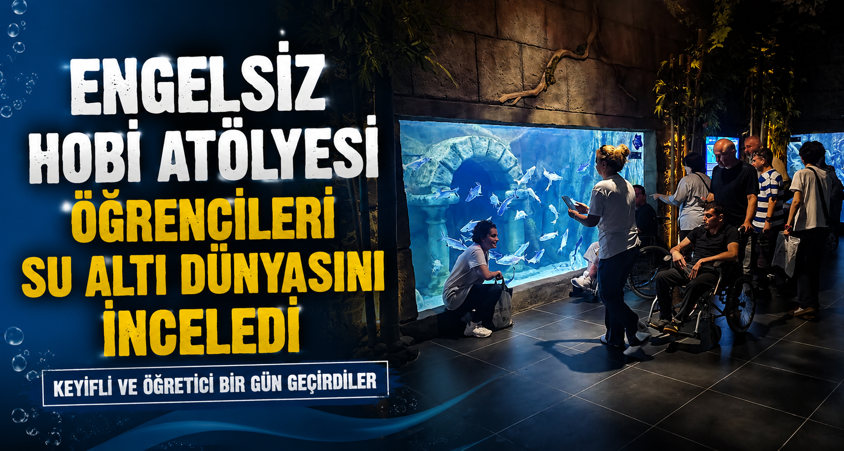 Engelsiz Hobi Atölyesi öğrencileri su altı dünyasını inceledi