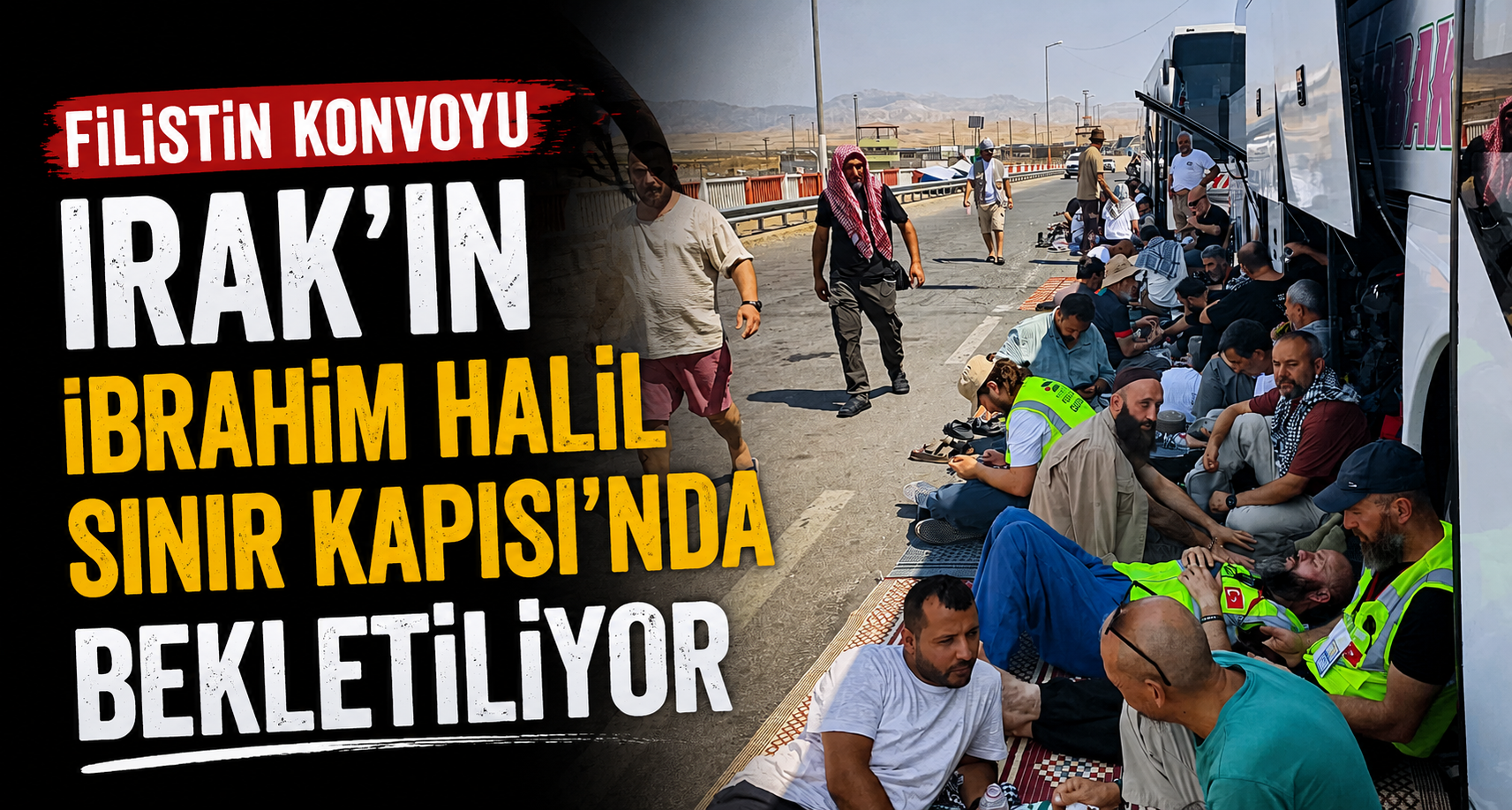 Filistin Konvoyu, Irak’ın İbrahim Halil Sınır Kapısı’nda bekletiliyor
