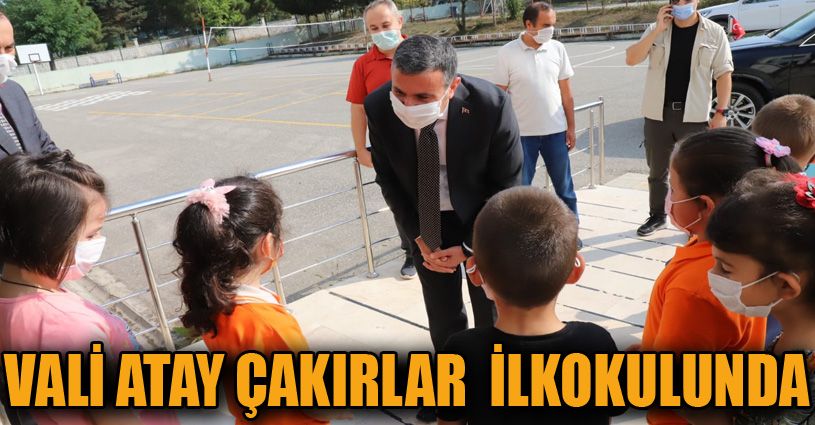 Vali Atay’dan Çakırlar İlkokulu’na ziyaret