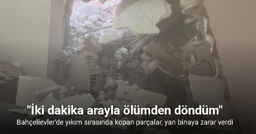 Bahçelievler’de yıkım sırasında kopan parçalar, bitişikteki binaya zarar verdi