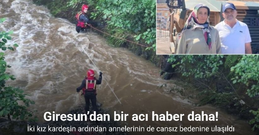 Giresun’da iki kız kardeşin ardından annelerinin de cansız bedenine ulaşıldı