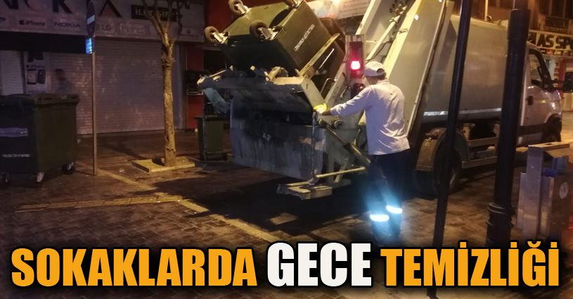 Düzce sokakları geceleri de temizleniyor