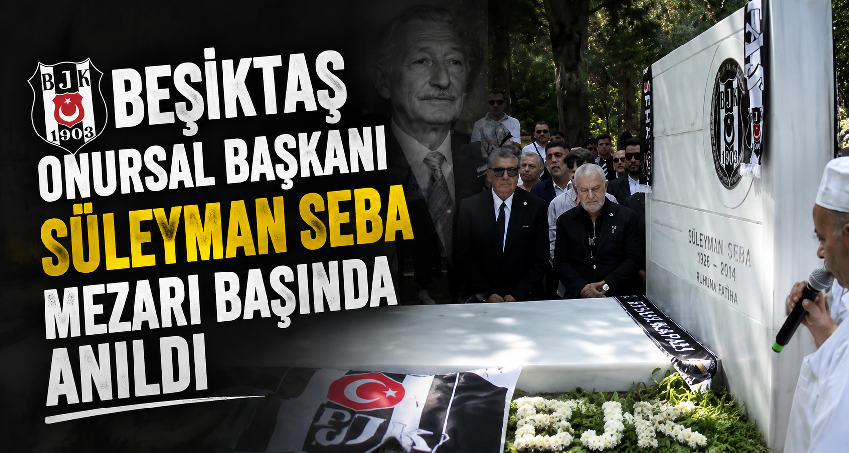 Beşiktaş Onursal Başkanı Süleyman Seba, mezarı başında anıldı
