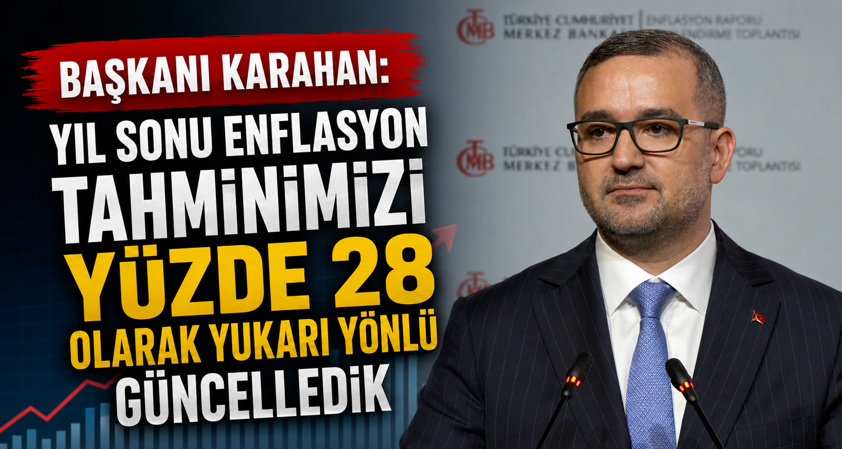 Yıl sonu enflasyon tahminimizi yüzde 28 olarak yukarı yönlü güncelledik