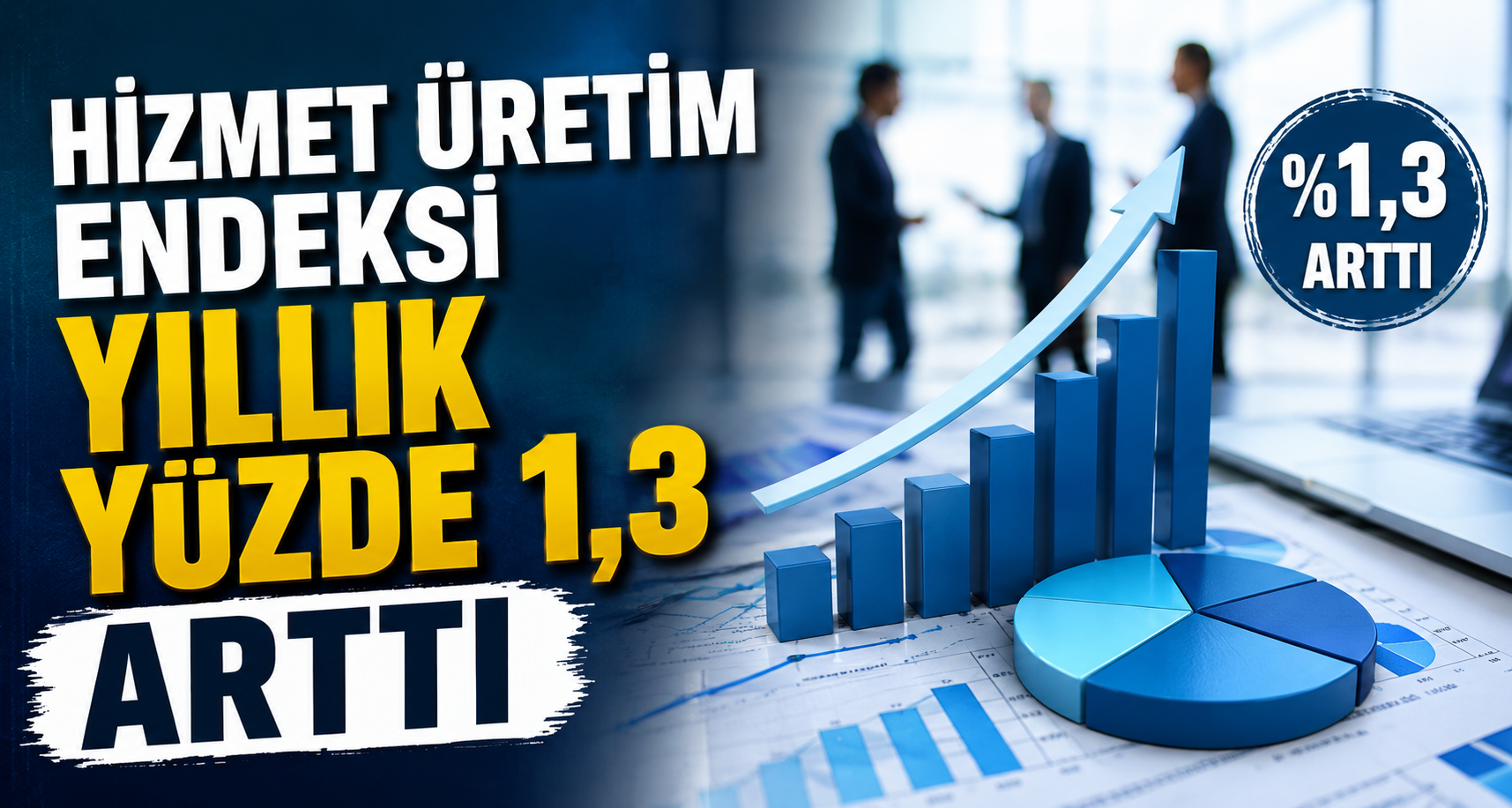 Hizmet üretim endeksi yıllık yüzde 1,3 arttı