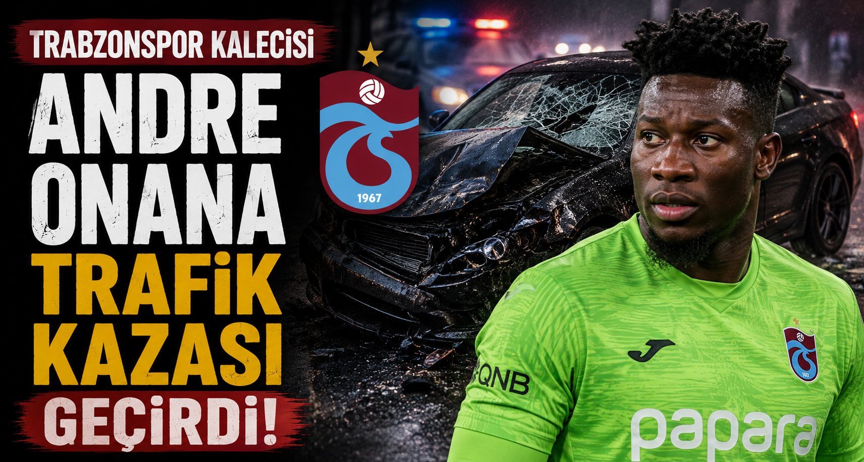 Trabzonspor kalecisi Andre Onana trafik kazası geçirdi