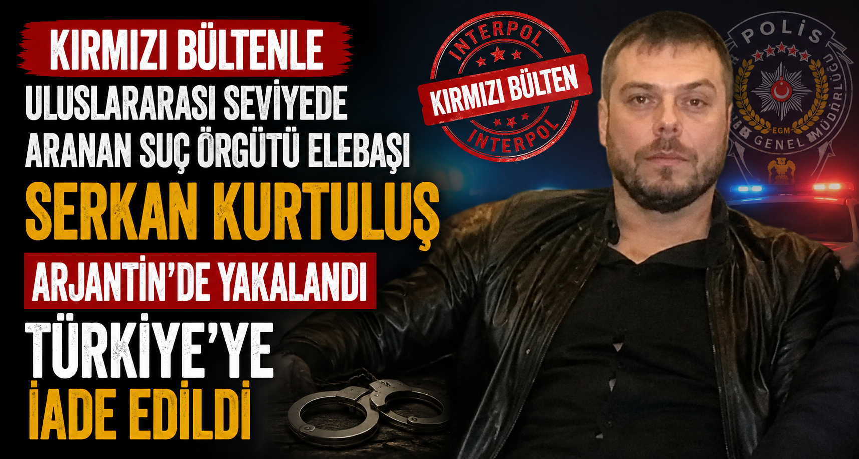 Kırmızı bültenle aranan Serkan Kurtuluş Arjantin’den Türkiye’ye getiriliyor
