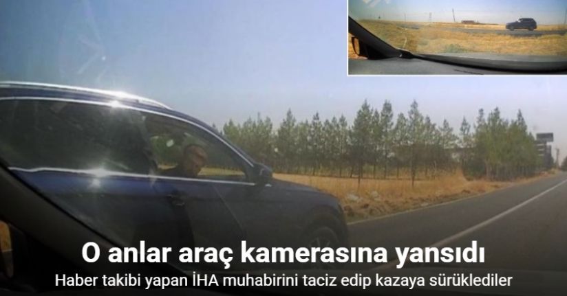 Haber takibi yapan İHA muhabirini taciz edip kazaya sürüklediler