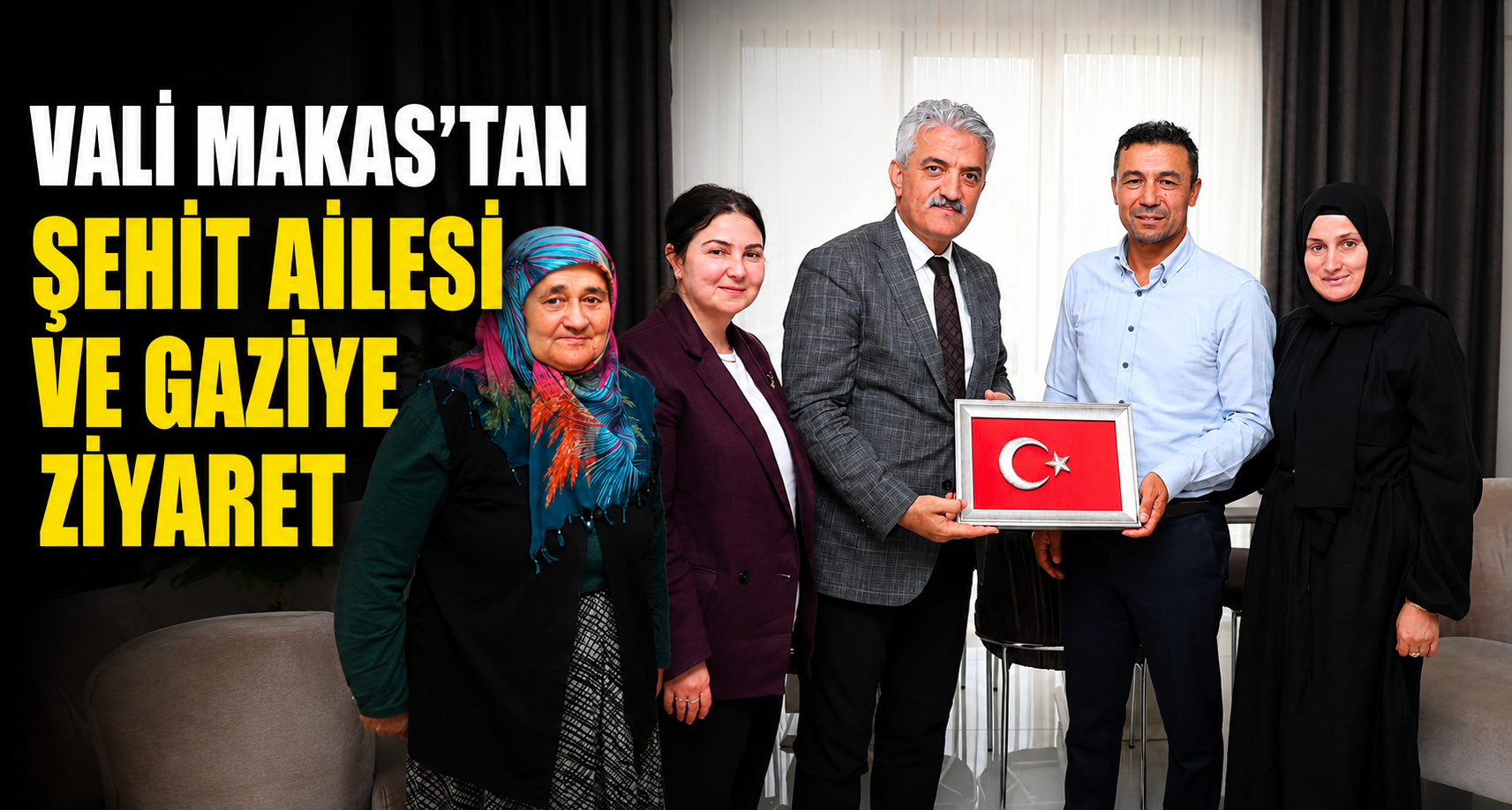 Vali Makas’tan Şehit Ailesi ve Gaziye Ziyaret