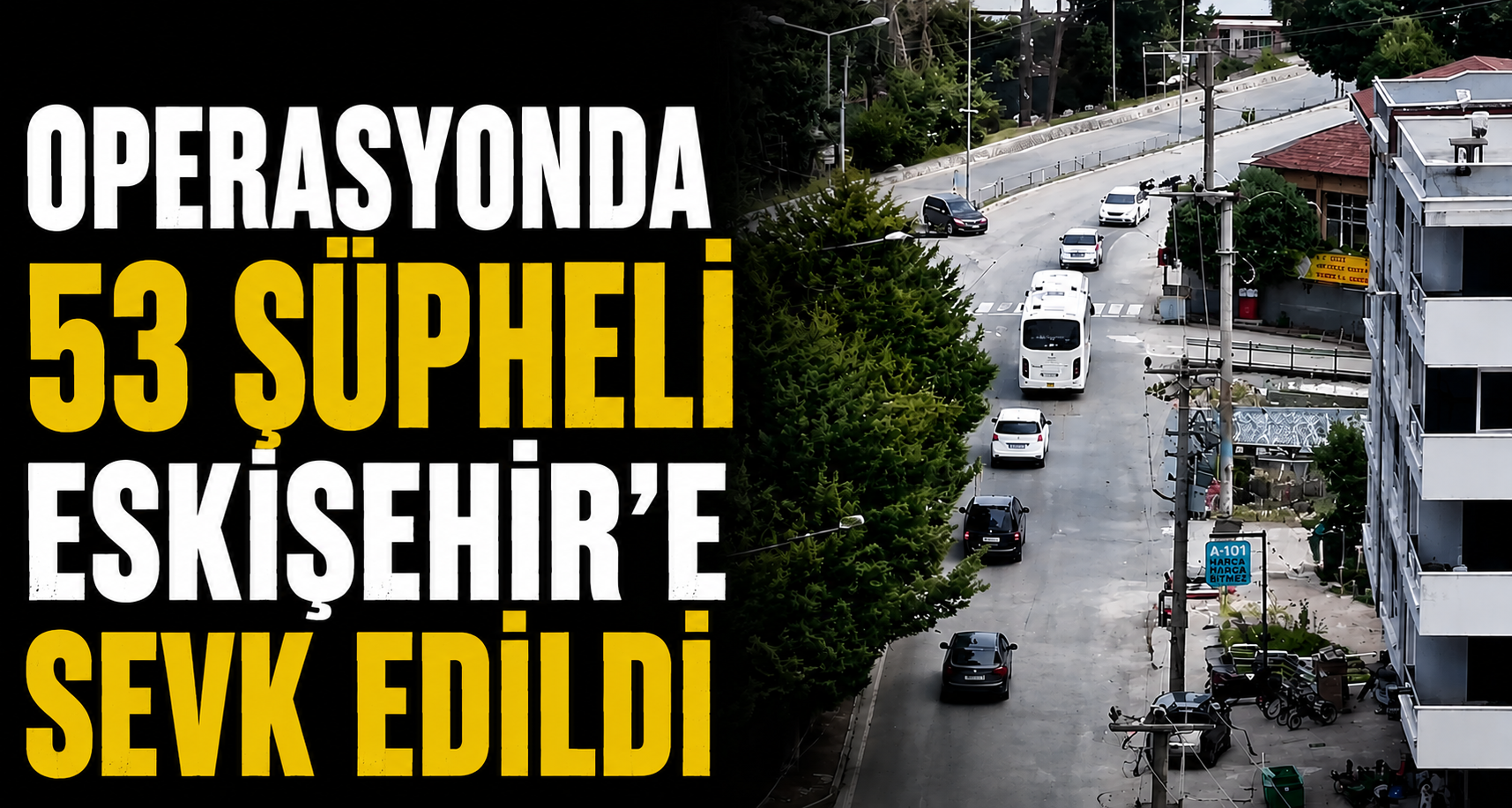Akçakoca’daki Operasyonda 53 Şüpheli Eskişehir’e Sevk Edildi
