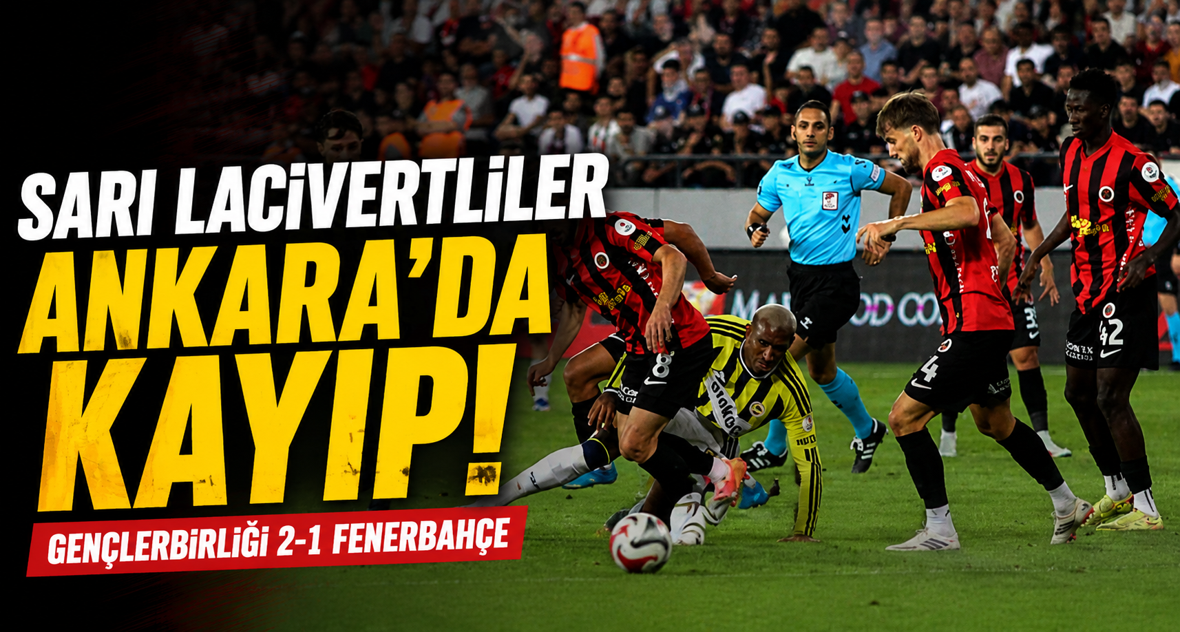 Trendyol Süper Lig: Gençlerbirliği: 2 - Fenerbahçe: 1 