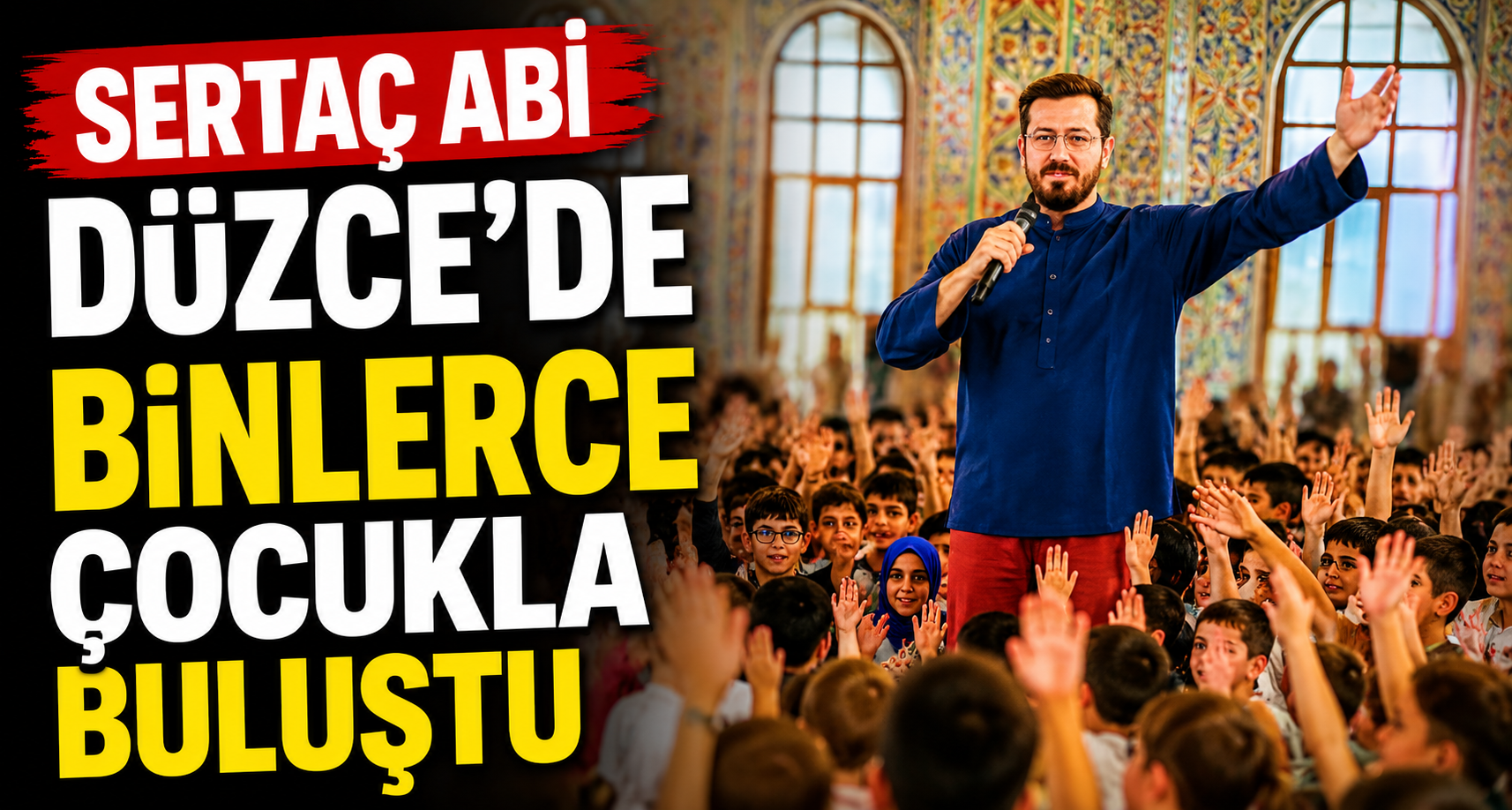 Sertaç Abi Düzce’de Binlerce Çocukla Buluştu