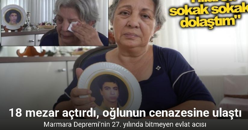 18 mezar açtırdı, oğlunun cenazesine ulaştı