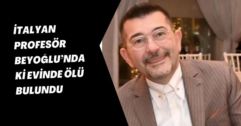 İtalyan profesör Beyoğlu’ndaki evinde ölü bulundu