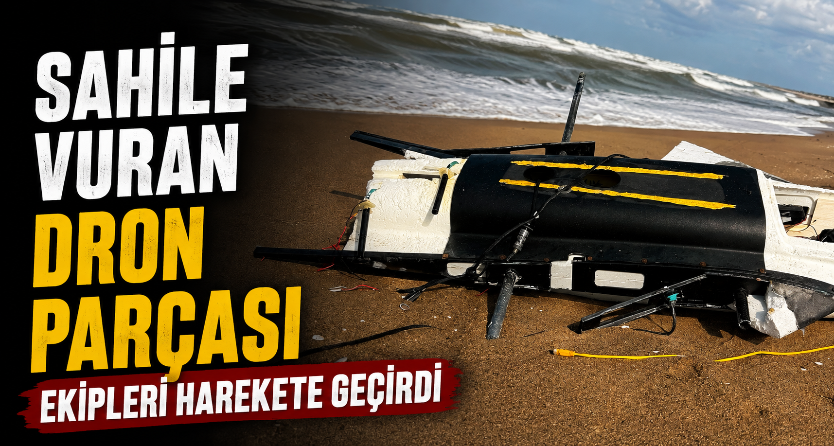 Sahile vuran dron parçası ekipleri harekete geçirdi