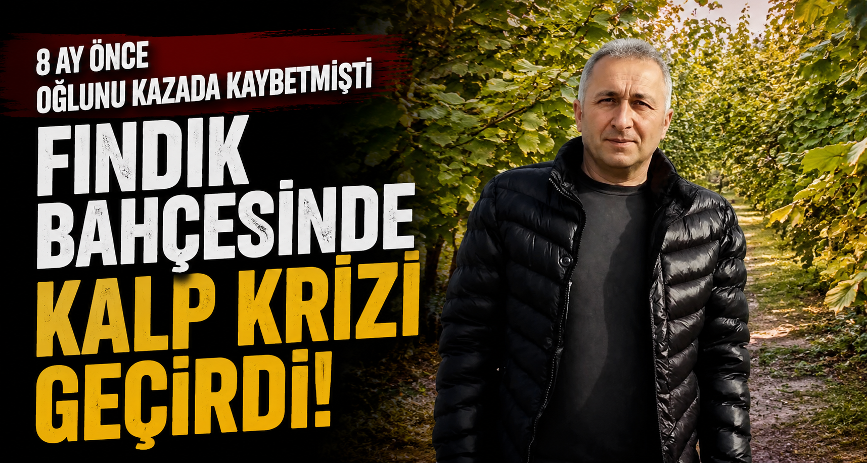 8 ay önce oğlunu kazada kaybetmişti, fındık bahçesinde kalp krizi geçirdi
