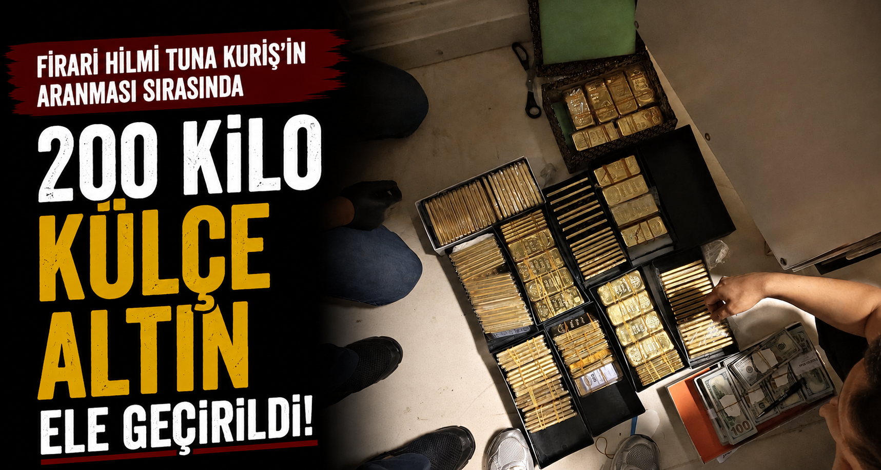 Firari Hilmi Tuna Kuriş'in aranması sırasında 200 kilo külçe altın ele geçirildi