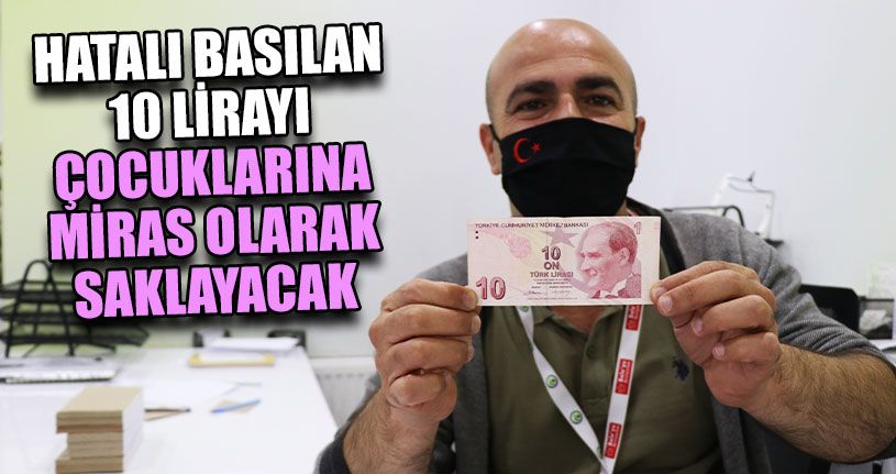 Hatalı Basılan 10 Lirayı Miras Bırakacak