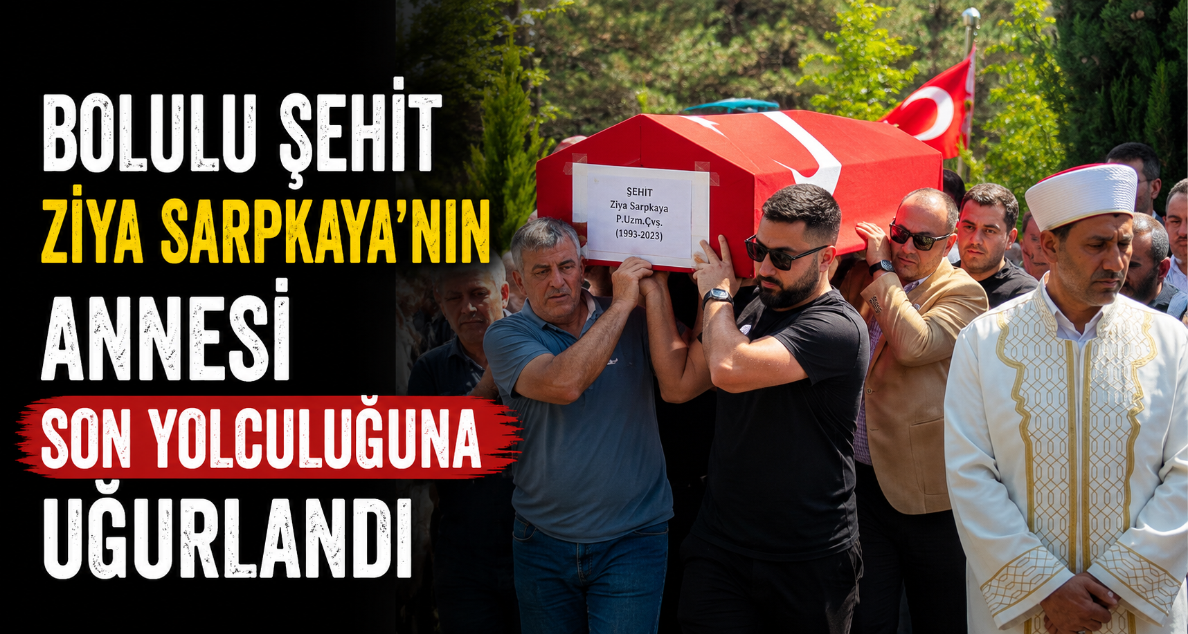 Bolulu şehit Ziya Sarpkaya’nın annesi son yolculuğuna uğurlandı