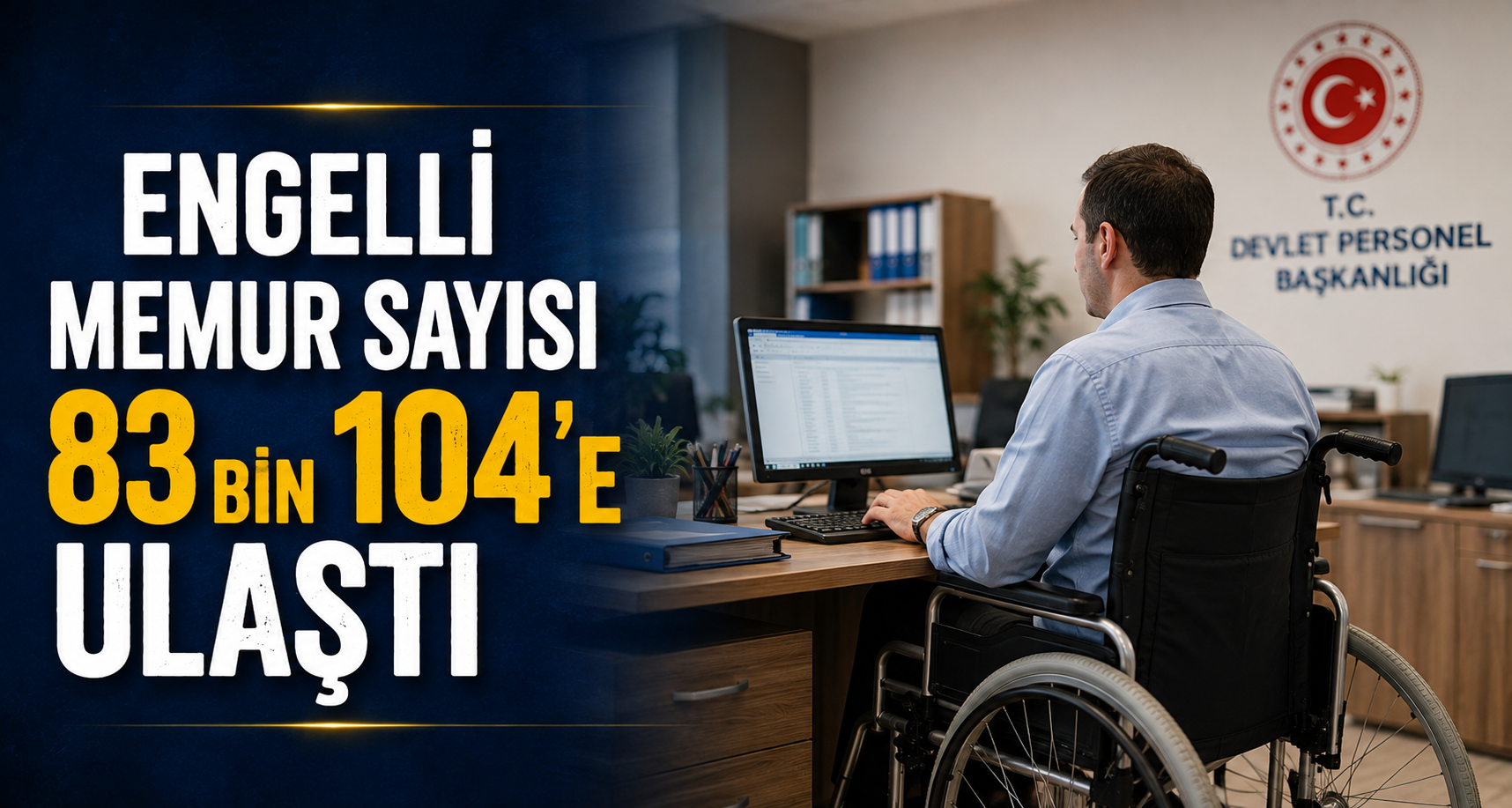 Engelli memur sayısı 83 bin 104'e ulaştı