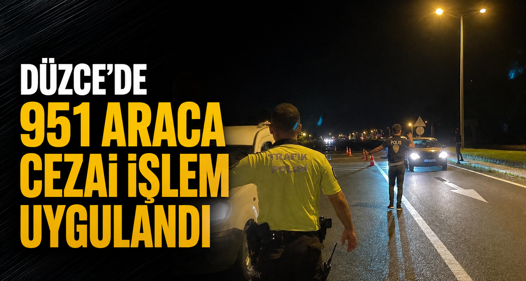 Düzce’de 951 araca cezai işlem uygulandı