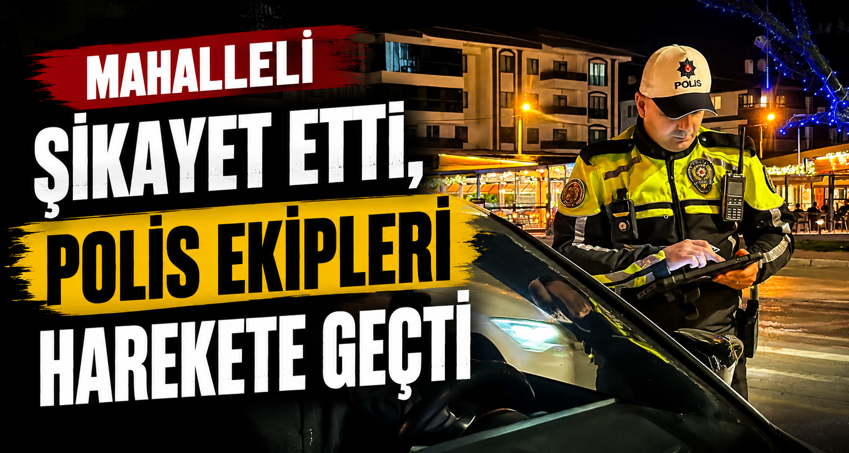 Mahalleli Şikayet Etti, Polis Ekipleri Harekete Geçti