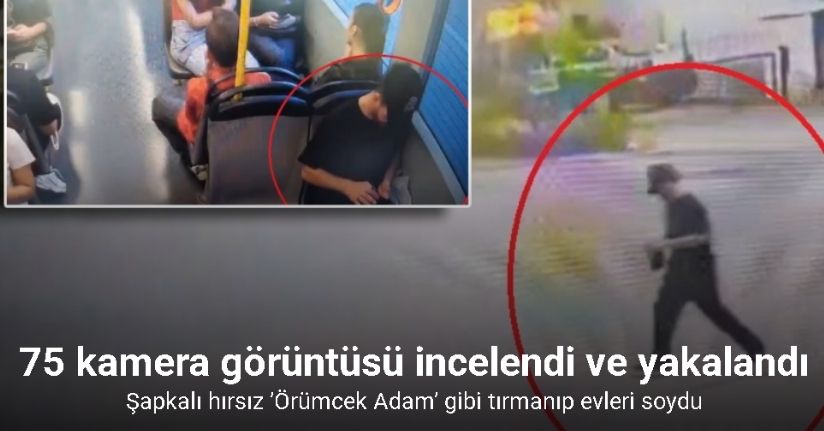 Şapkalı hırsız ’Örümcek Adam’ gibi tırmanıp evleri soydu