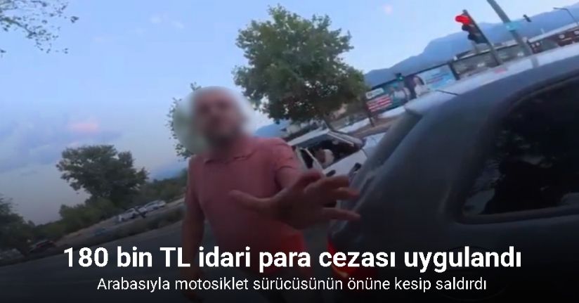 Önünü kestiği motosiklet sürücüsüne saldırınca 180 binlik oldu