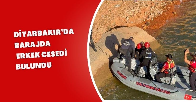 Diyarbakır’da barajda erkek cesedi bulundu