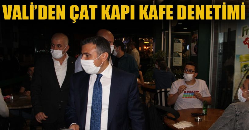Vali Atay’dan kafelerde akşam denetimi