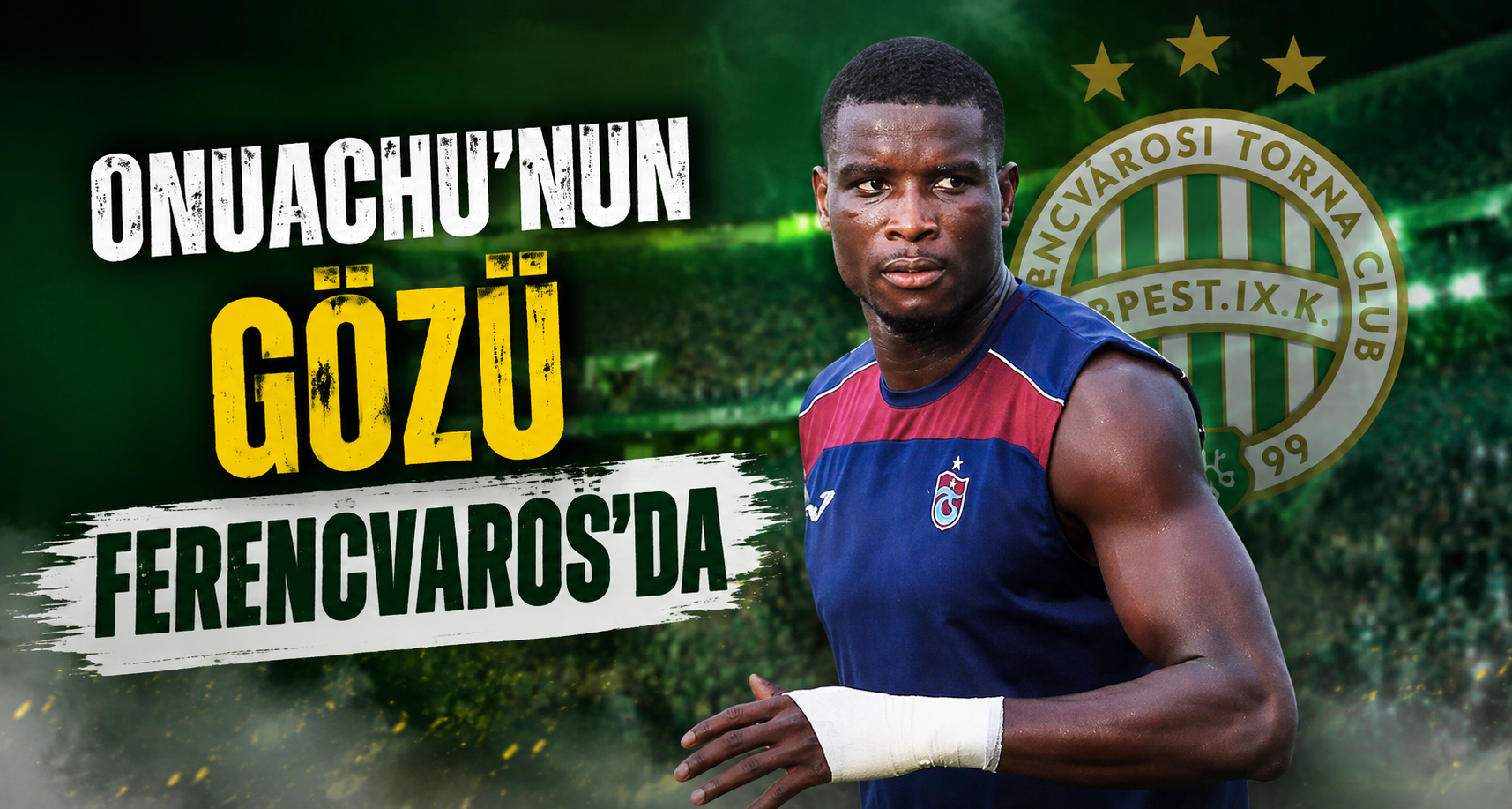 Onuachu’nun gözü Ferencvaros’da