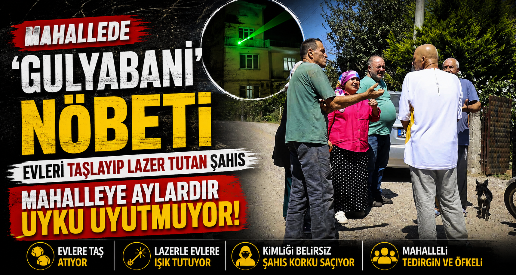 Mahallede ’Gulyabani’ nöbeti: Evleri taşlayıp lazer tutan şahıs mahalleye aylardır uyku uyutmuyor