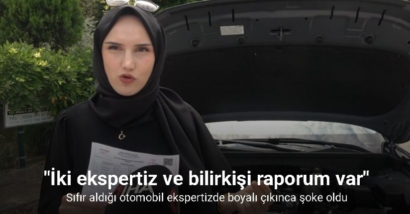 Sıfır aldığı otomobil ekspertizde boyalı çıkınca şok oldu