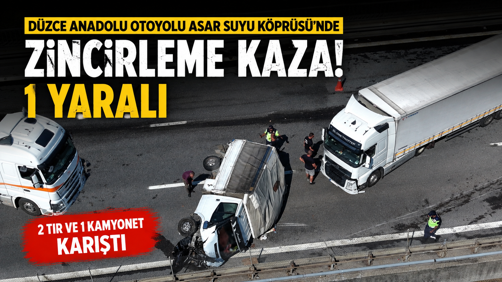 2 Tır ve 1 Kamyonetin Karıştığı Kazada 1 Kişi Yaralandı