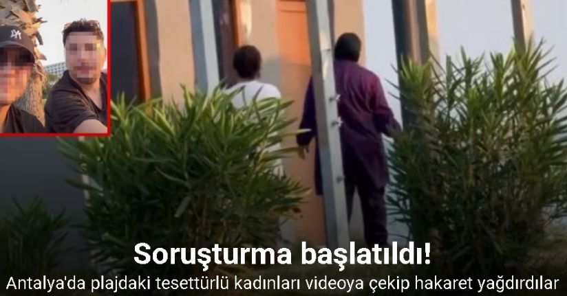 Antalya’da plajda tesettürlü kadınları görüntüleyip hakaret eden şahıslar hakkında soruşturma