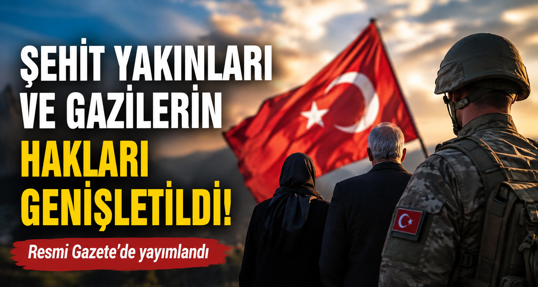 Şehit yakınları ve gazilerin hakları genişletildi