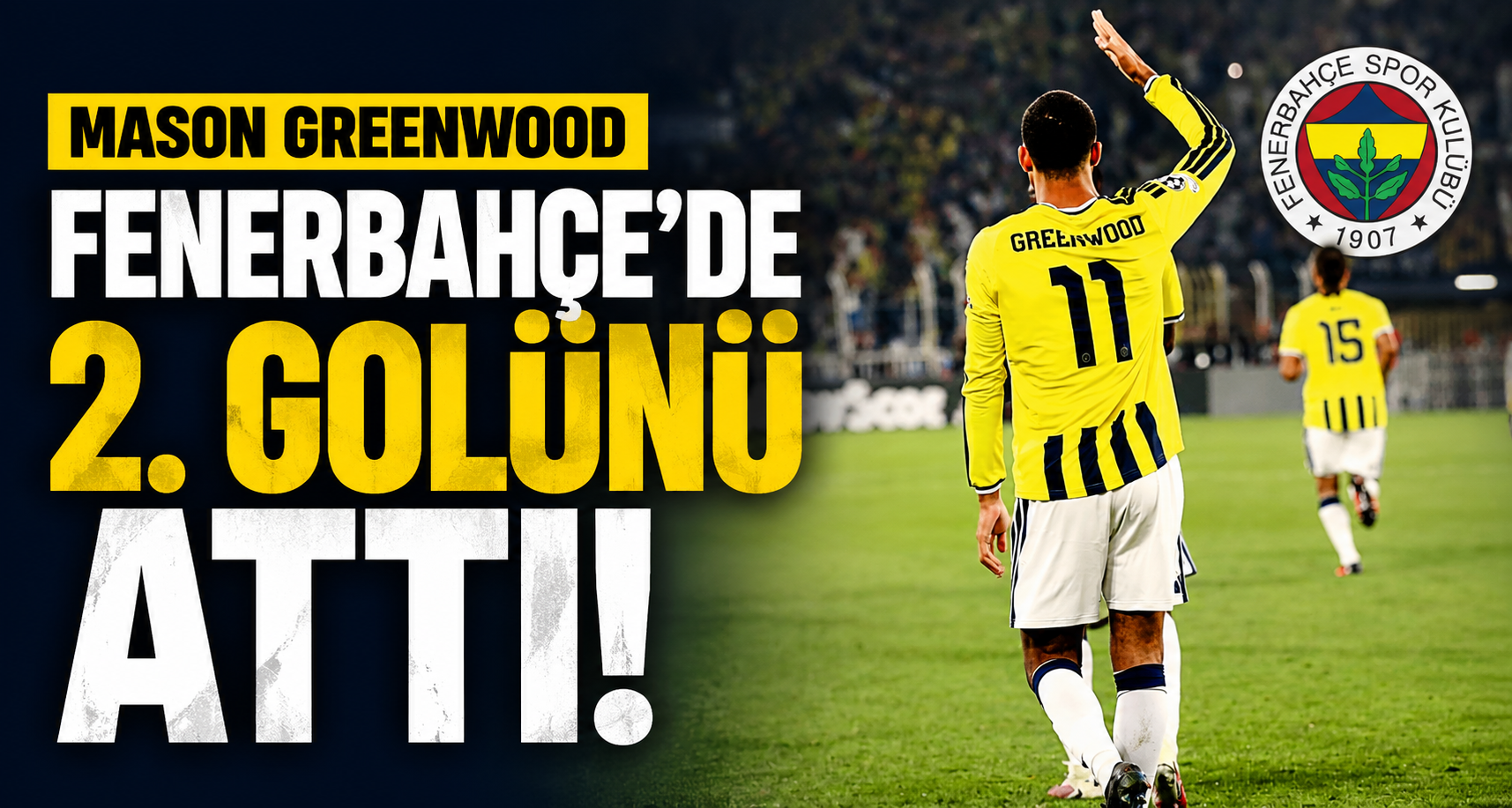 Mason Greenwood, Fenerbahçe’de 2. golünü attı