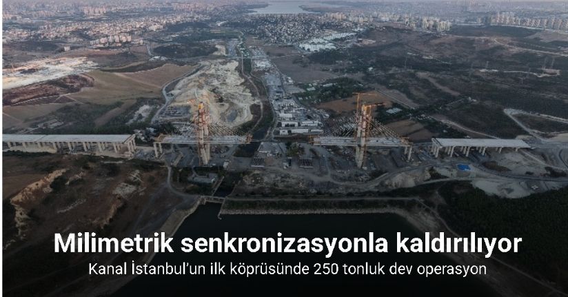 Kanal İstanbul’un ilk köprüsünde 250 tonluk dev operasyon